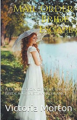 Mail Order Bride Escape: A collection of Mail Order Bride & Christian Romance