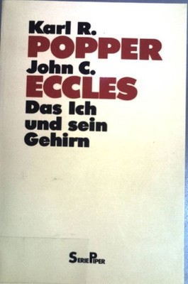 Das Ich und sein Gehirn. (Piper ; Bd. 1096) Popper, Karl R. und John C. Eccles: