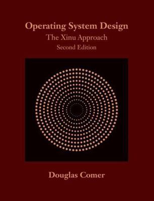 Operating System Design : The Xinu Approach, Second Edition Dougl