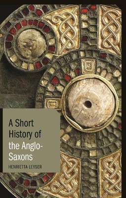 Henrietta Leyser A Short History of the Anglo-Saxons (Paperback) (UK IMPORT)
