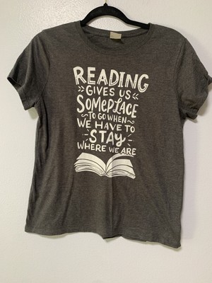 Tee Shirt Size Medium  Reading Gives Us Someplace To Go When We Have To Stay 