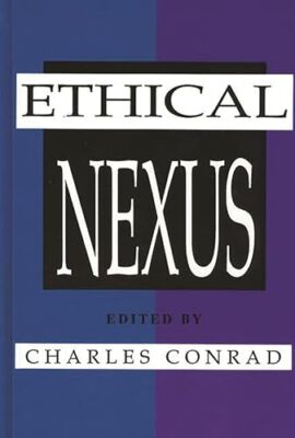 Conrad - Ethical Nexus  Communication Values and Organization Decisio - X555z