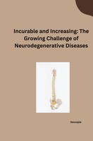 Incurable And Increasing: The Growing Challenge Of Neurodegenerative Diseases