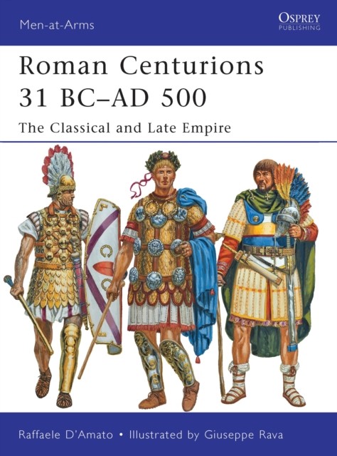 Roman Centurions 31 BC–AD 500 by Raffaele  D’Amato (Paperback Book)