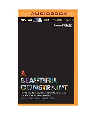 A Beautiful Constraint: How to Transform Your Limitations Into Advantages, and W