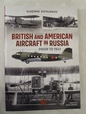 British and American Aircraft in Russia Prior To 1941 by Vladimir Kotelnikov...