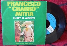 FRANCISCO "CHARRO" AVITIA **El Rey - El Ausente** ORIGINAL 1975 SPAIN 7" SINGLE