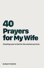 40 Prayers for My Wife: Drawing Near to God f...