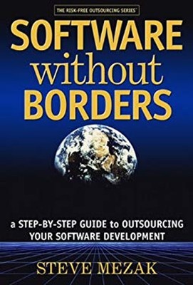 Software without Borders : A Step-by-Step Guide to Outsourcing Yo