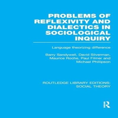 Problems of Reflexivity and Dialectics in Sociological Inquiry (R