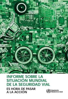 Informe Sobre La Situacin Mundial de la Seguridad Vial: Es Hora de Pasar a la Ac
