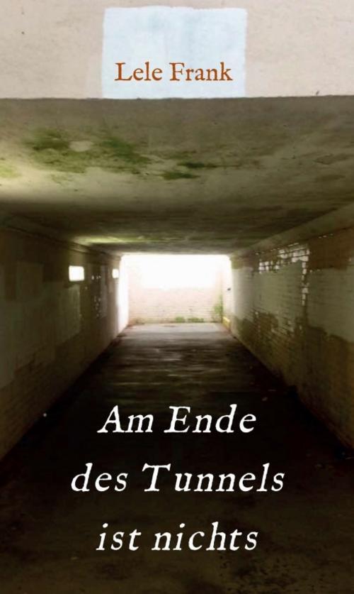 Thumbnail - Am Ende Des Tunnels Ist Nichts - Lele Frank - 9783746975603