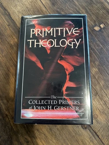 Primitive Theology by John Gerstner