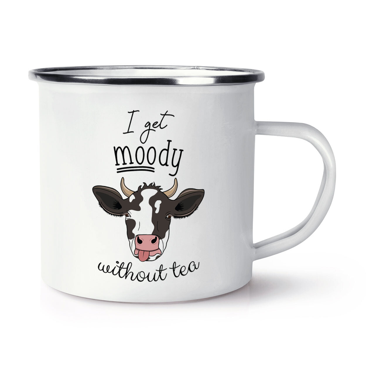 Cow I Get Moody Without Tea Enamel Mug Cup Animal Lady Grumpy Joke Funny