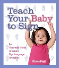 Teach Your Baby to Sign: An Illustrated Guide to Simple Sign Language for - GOOD