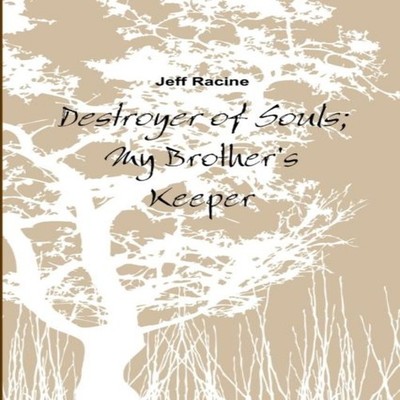 Destroyer of Souls My Brother's Keeper Jeff Racine Paperback Lulu