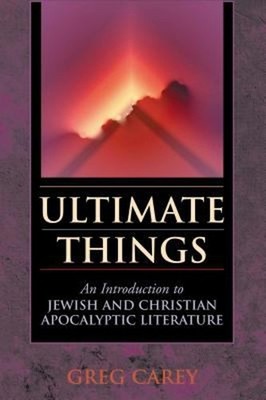 Ultimate Things : An Introduction to Jewish and Christian Apocaly