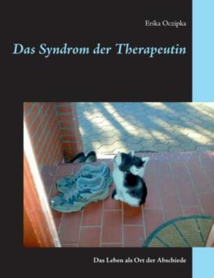 Das Syndrom Der Therapeutin: Das Leben Als Ort Der Abschiede