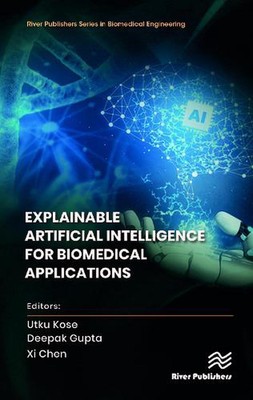 Explainable Artificial Intelligence for Biomedical Applications by Utku Kose Har