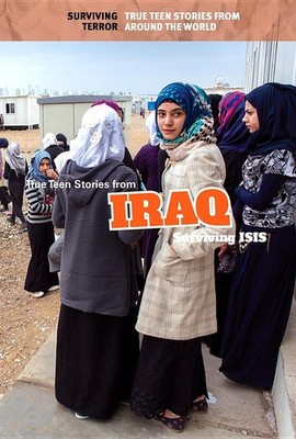 True Teen Stories from Iraq: Surviving ISIS (Surviving Terror: True Teen Sto...
