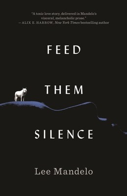Feed Them Silence by Mandelo, Lee [Hardcover]