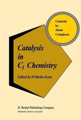 Catalysis in C1 Chemistry by W. Keim (English) Hardcover Book