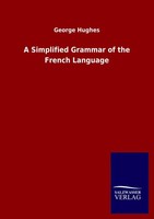 A Simplified Grammar Of The French Language George Hughes