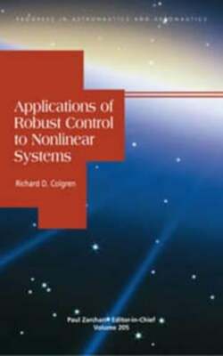 Applications of Robust Control to Nonlinear Systems by Richard D Colgren: Used