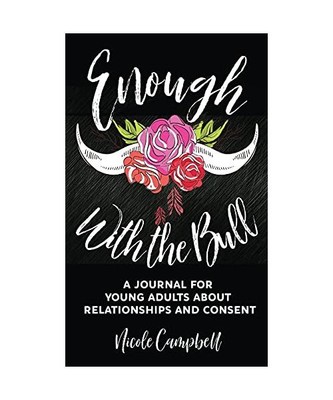 Enough With The Bull: A Journal For Young Adults About Relationships And Consent