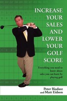 Peter Biadasz | Increase Your Sales And Lower Your Golf Score | Taschenbuch