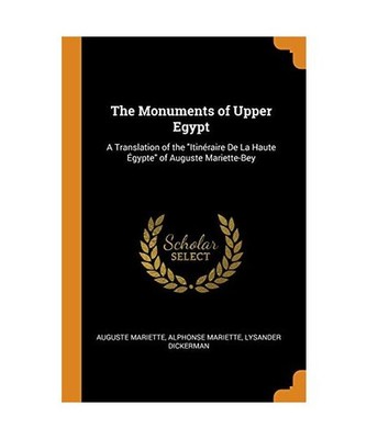 The Monuments of Upper Egypt: A Translation of the Itinéraire De La Haute Égyp