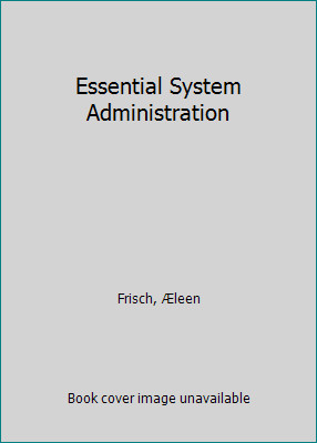 Essential System Administration (Nutshell Handbooks) by Aeleen Frisch