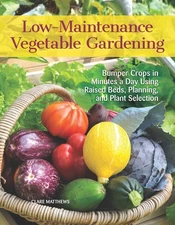 Low-Maintenance Vegetable Gardening: Bumper Crops in Minutes a Day Using Rai...