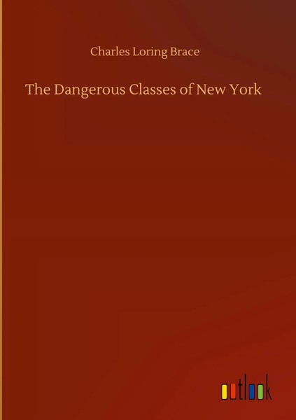 Charles Loring Brace | The Dangerous Classes Of New York | Buch | Englisch-image