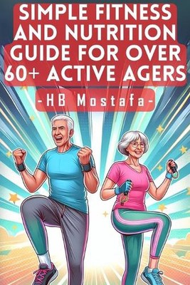 Simple Fitness and Nutrition Guide for Over 60+ Active Agers: Active Aging Bluep