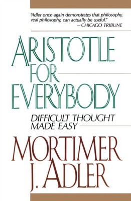 Aristotle for Everybody by Mortimer J. Adler PAPERBACK 9780684838236
