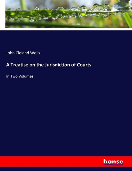 John Cleland Wells | A Treatise On The Jurisdiction Of Courts | Taschenbuch-image