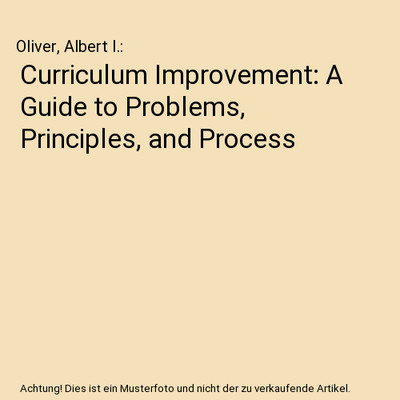 Curriculum Improvement: A Guide to Problems, Principles, and Process, Oliver, Al