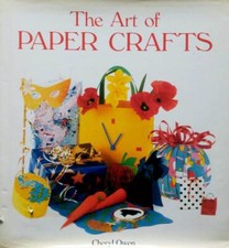The Art of Paper Crafts by Cheryl Owen / 1991 Hardcover Craft Book