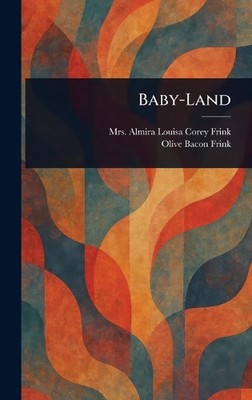 Baby-Land von Frau Almira Louisa Corey Frink Hardcover Buch