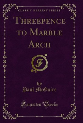 Threepence to Marble Arch (Classic Reprint)