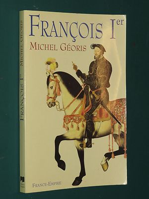 Franz I. der prächtige Michel GEORIS