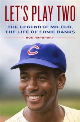 Let's Play Two: The Legend of Mr. Cub, the Life of Erni - Hardback NEW Rapoport,