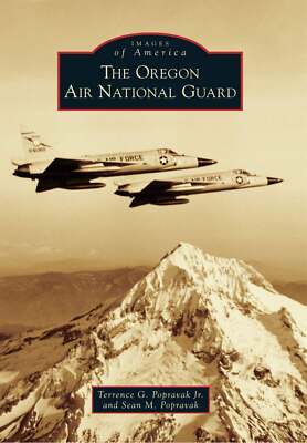NEW Arcadia Publishing The Oregon Air National Guard, OR 9780738593128 Images of
