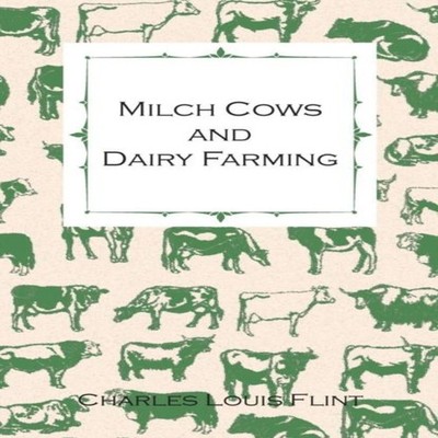Milch Cows and Dairy Farming Comprising the Breeds Breeding and M
