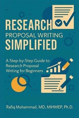 Research Proposal Writing Simplified: A Step-by-Step Guide to Research Proposal