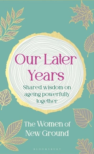 Our Later Years: Shared wisdom on ageing powerfully together by New Ground