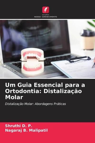 Shruthi D. P. (U. A.) | Um Guia Essencial Para A Ortodontia: DistalizaçãO Molar-image