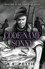 Code Name Sonny: Book One of the Code Name Series by K E Pottie: New