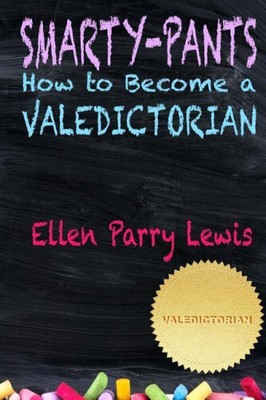 Smarty-Pants: How to Become a Valedictorian by Lewis, Ellen Parry